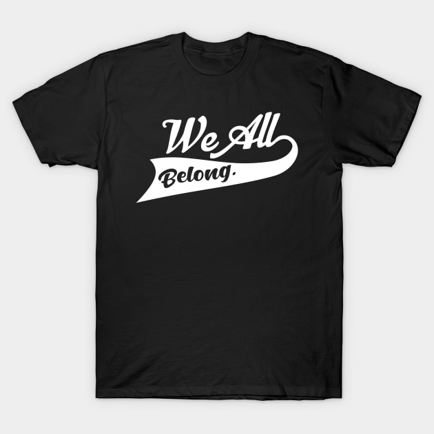 'We All Belong' Refugee Care Rights Awareness Shirt T-Shirt by ourwackyhome